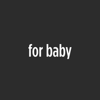 For Baby