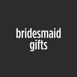 Bridesmaid Gifts